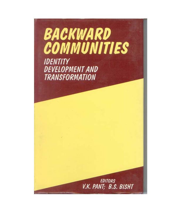 Backward Communites Identity, Development and Transformation B.S. bisht, V. K. Pant, B. S. Bisht and V. K. PANT