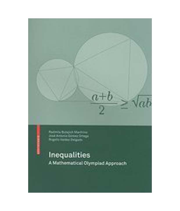 Inequalities: A mathematical olympiad approach Jos? Antonio G?mez Ortega, Radmila Bulajich Manfrino, Rogelio Valdez Delgado